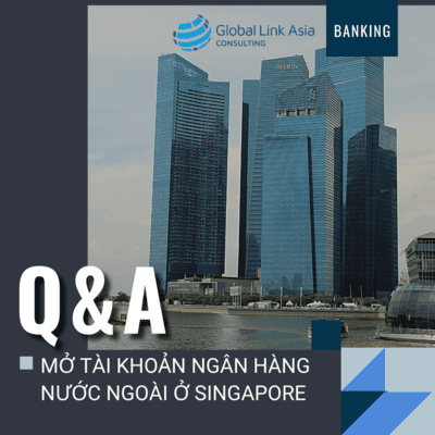 những câu hỏi thường gặp về mở tài khoản ngân hàng Singapore 