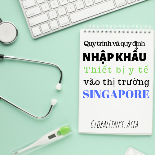 cac-quy-dinh-va-quy-trinh-nhap-khau-thiet-bi-y-te-vao-thi-truong-singapore