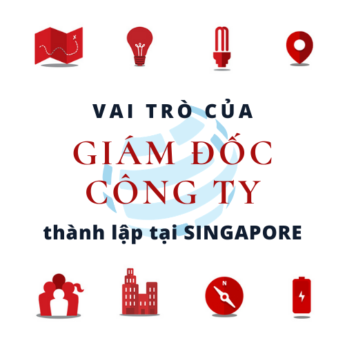vai-tro-giam-doc-cong-ty-thanh-lap-tai-singapore