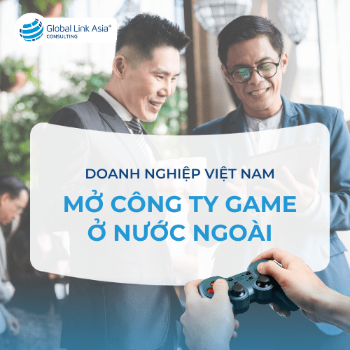 Doanh nghiệp Việt Nam thành lập công ty game tại nước ngoài